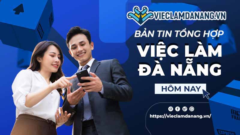 Bản tin việc làm Đà Nẵng mới nhất hôm nay