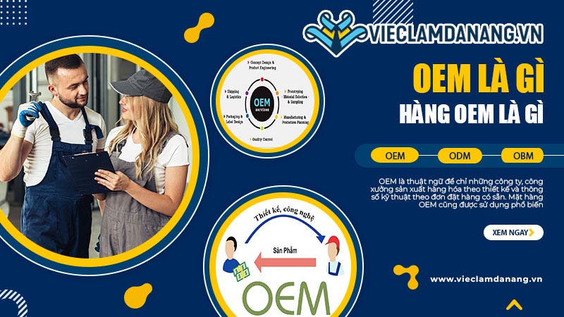 OEM là gì? Những kiến thức quan trọng cần nắm rõ về hàng OEM