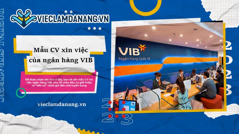 “Mẹo hay” giúp bạn viết CV xin việc của ngân hàng VIB chuyên nghiệp - Download mẫu CV VIB Form chuẩn