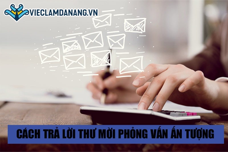 Hướng dẫn cách trả lời thư mời phỏng vấn chuyên nghiệp và ấn tượng nhất