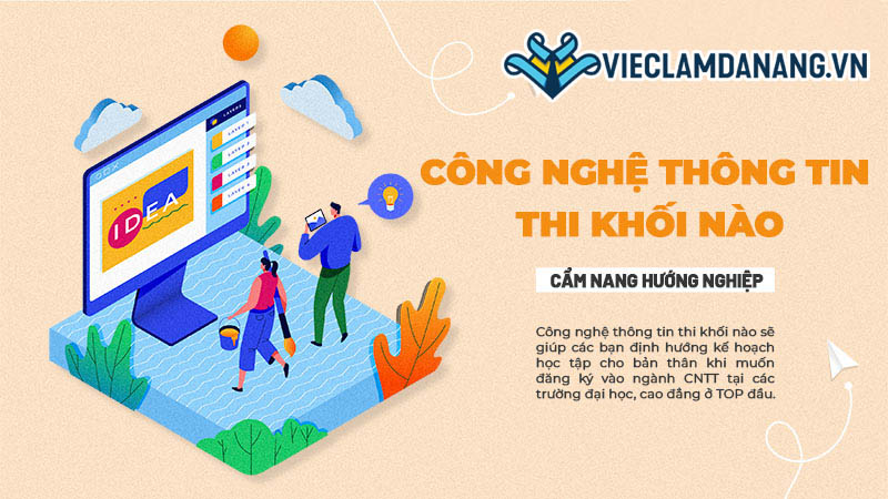 Công nghệ thông tin thi khối nào? Cẩm nang hướng nghiệp 2023 cho giới trẻ