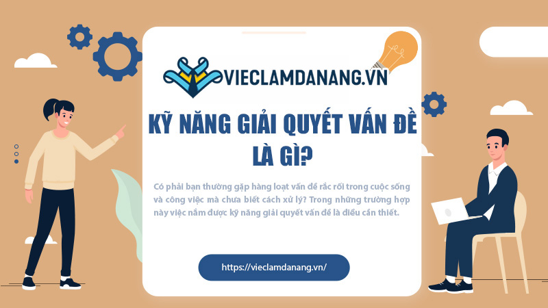 Kỹ năng giải quyết vấn đề là gì? 6 bước giúp xóa tan vấn đề