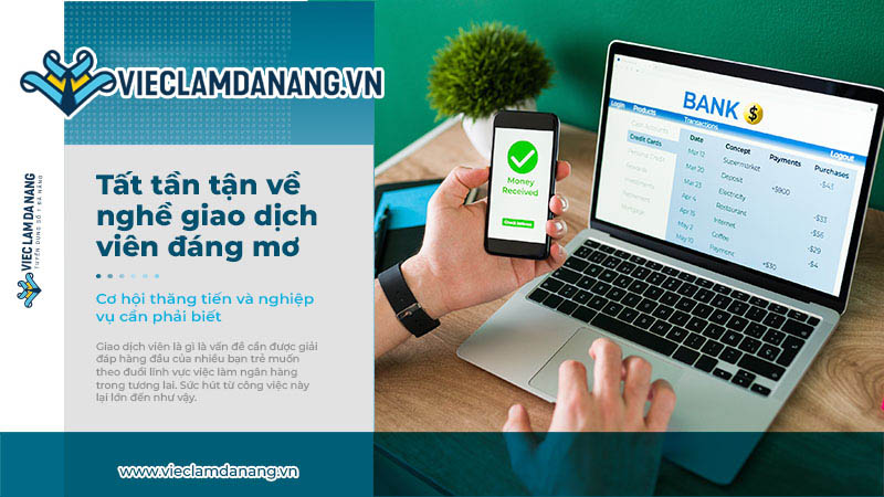  Giao dịch viên là gì - Cơ hội thăng tiến và nghiệp vụ cần phải biết